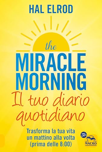 The miracle morning. Il tuo diario quotidiano. Trasformare la tua vita un mattino alla volta (prima delle 8.00) von Macro Edizioni