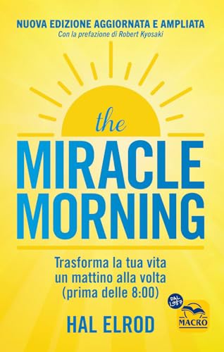 The miracle morning. Trasforma la tua vita un mattino alla volta prima delle 8:00 (Essere Felici)