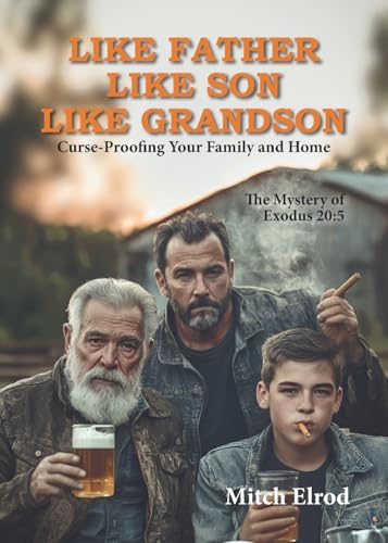Like Father, Like Son, Like Grandson: Curse-Proofing Your Family and Home Like Father, Like Son, Like Grandson: Curse-Proofing Your Family and Home von TEACH Services, Inc.