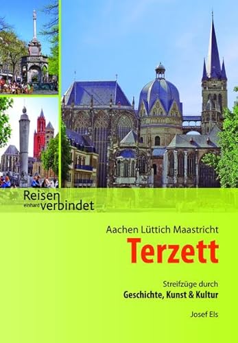 Aachen Lüttich Maastricht Terzett: Streifzüge durch Geschichte, Kunst und Kultur (Reisen verbindet)