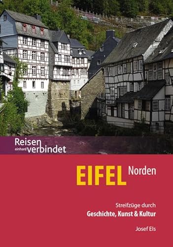 Eifel Norden: Streifzüge durch Geschichte, Kunst & Kultur (Reisen verbindet) von Einhard