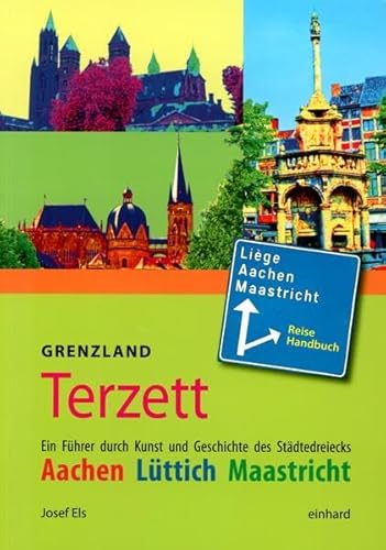 Grenzland Terzett: Ein Führer durch Kunst und Geschichte des Städtedreiecks Aachen, Lüttich, Maastricht