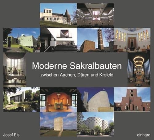 Moderne Sakralbauten zwischen Aachen, Düren und Krefeld von Einhard