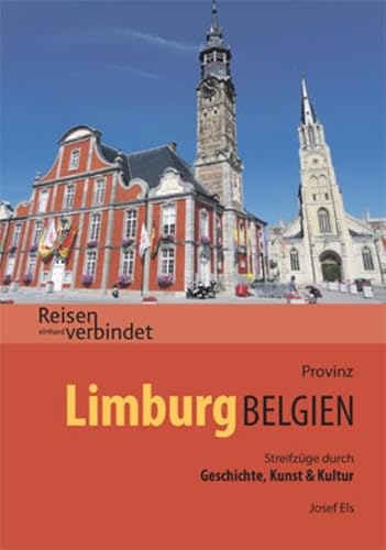 Provinz Limburg Belgien: Streifzüge durch Geschichte, Kunst & Kultur (Reisen verbindet)
