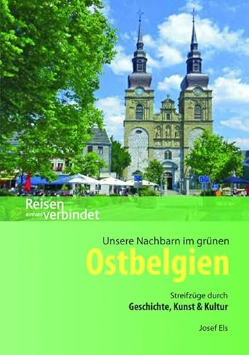 Unsere Nachbarn im grünen Ostbelgien: Streifzüge durch Geschichte, Kunst & Kultur (Reisen verbindet) von Einhard