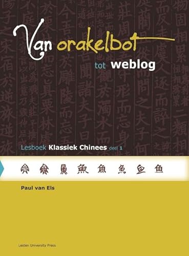 Van Orakelbot Tot Weblog: Lesboek Klassiek Chinees (LUP Textbook)