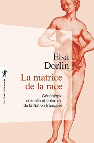 La matrice de la race: Généalogie sexuelle et coloniale de la Nation française