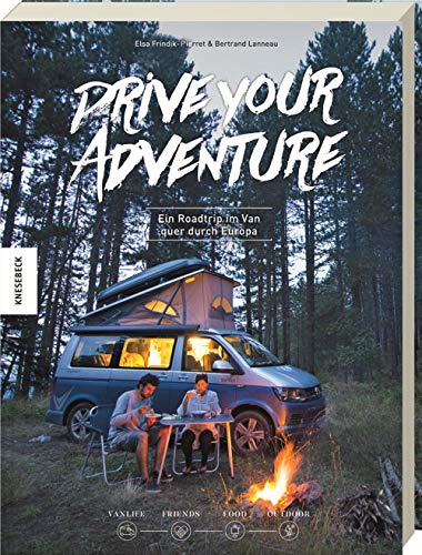 Drive Your Adventure: Ein Roadtrip im Van quer durch Europa. Vanlife, Friends, Food, Outdoor (VW Bus, T4, T5, T6, Wohnwagen, Camper, Van) von Knesebeck Von Dem GmbH