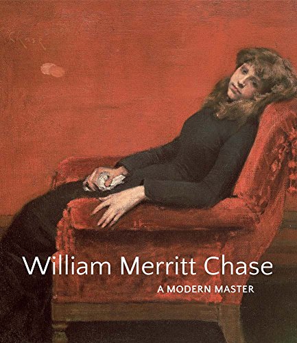 William Merritt Chase: A Modern Master (Disability Studies: Body - Power - Difference)