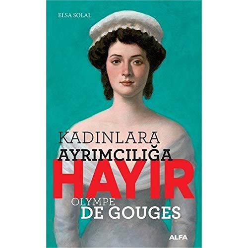 Kadınlara Ayrımcılığa Hayır - Olympe de Gouges Kadınlara Ayrımcılığa Hayır - Olympe de Gouges von Alfa Yayınları