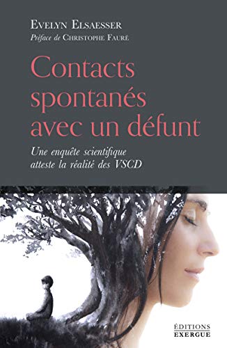 Contacts spontanés avec un défunt - Une enquête scientifique atteste la réalité des VSCD von EXERGUE