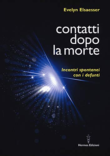 Contatti dopo la morte. Incontri spontanei con i defunti (Medianità)