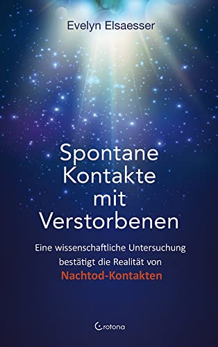 Spontane Kontakte mit Verstorbenen: Eine wissenschaftliche Untersuchung bestätigt die Realität von Nachtod-Kontakten Spontane Kontakte mit Verstorbenen: Eine wissenschaftliche Untersuchung bestätigt die Realität von Nachtod-Kontakten von Crotona Verlag GmbH
