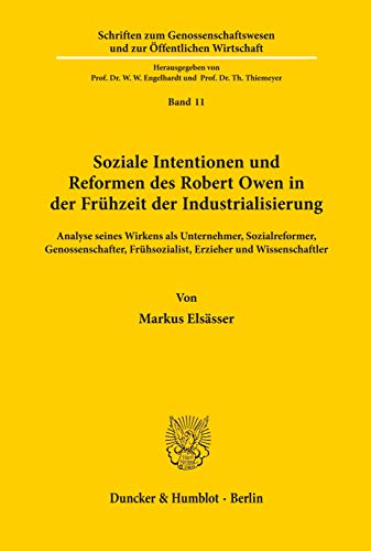 Soziale Intentionen und Reformen des Robert Owen in der Frühzeit der Industrialisierung.: Analyse seines Wirkens als Unternehmer, Sozialreformer, ... und zur Öffentlichen Wirtschaft, Band 11)