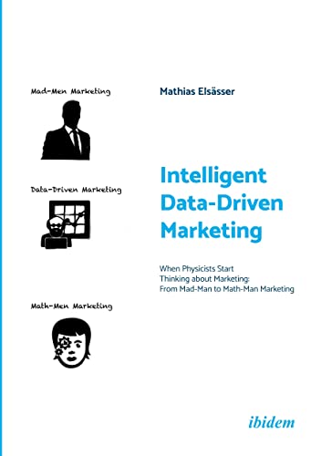 Intelligent Data-Driven Marketing: When Physicists Start Thinking about Marketing: From Mad-Man to Math-Man Marketing (Emersion: Emergent Village resources for communities of faith)