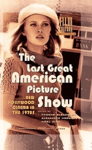 The Last Great American Picture Show: New Hollywood Cinema in the 1970s (Film Culture in Transition)