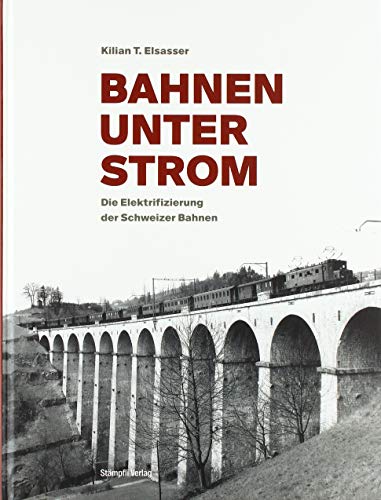 Bahnen unter Strom: Die Elektrifizierung der Bahnen von Stmpfli Verlag AG