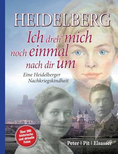 Heidelberg - Ich dreh mich noch einmal nach dir um: Eine Heidelberger Nachkriegskindheit 3. Aufl. von BoD – Books on Demand