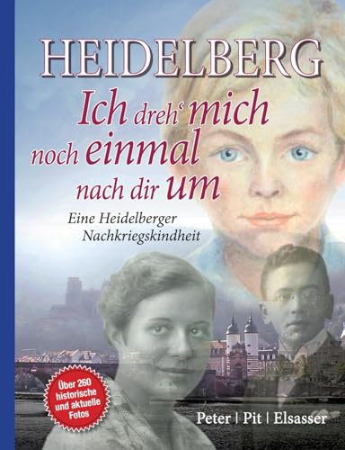 Heidelberg - Ich dreh mich noch einmal nach dir um: Eine Heidelberger Nachkriegskindheit 3. Aufl. von Books on Demand