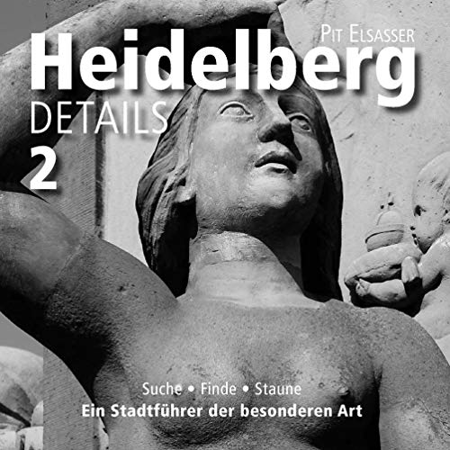 Heidelberg Details 2: Suche, finde, staune Ein Stadtführer der besonderen Art