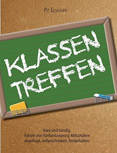 Klassentreffen: Kurz und bündig – Fakten von fünfundzwanzig Mitschülern abgefragt, aufgeschrieben, festgehalten