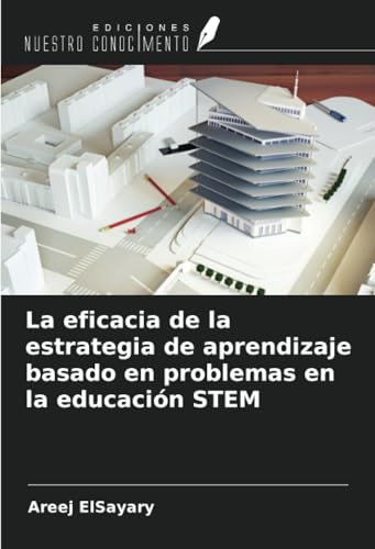 La eficacia de la estrategia de aprendizaje basado en problemas en la educación STEM von Ediciones Nuestro Conocimiento