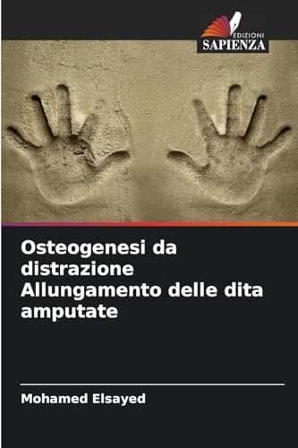 Osteogenesi da distrazione Allungamento delle dita amputate von Edizioni Sapienza