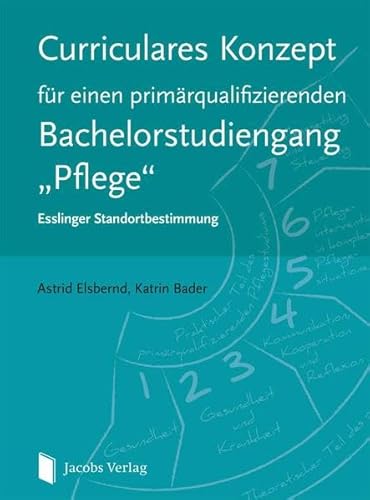 Curriculares Konzept für einen primärqualifizierenden Bachelorstudiengang "Pflege": Esslinger Standortbestimmung von Jacobs Verlag
