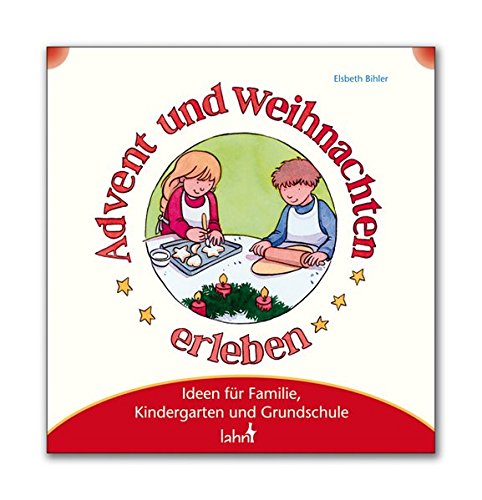 Advent und Weihnachten erleben: Ideen für Familie, Kindergarten und Grundschule von Lahn-Verlag