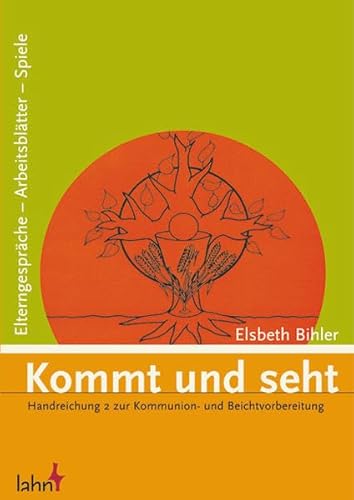 Kommt und seht. Handreichung 2: Zur Kommunion- und Beichtvorbereitung. Elterngespräche - Arbeitsblätter - Spiele: Handreichung. 2. Elterngespräche - Arbeitsblätter - Spiele