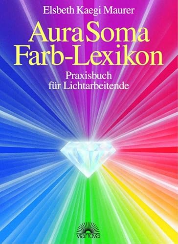 Aura Soma - Farblexikon. Praxisbuch für Lichtarbeitende von Via Nova, Verlag