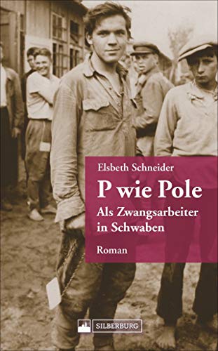 Roman – P wie Pole: Ein polnischer Zwangsarbeiter in Württemberg kämpft ums Überleben. von Silberburg