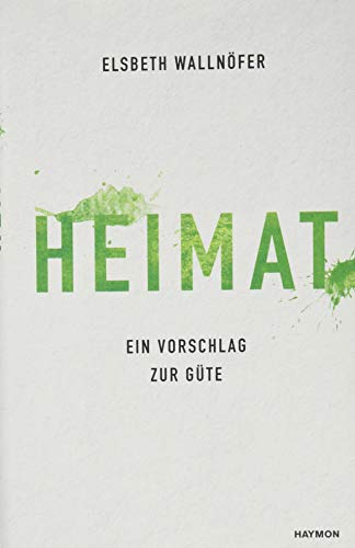 Heimat: Ein Vorschlag zur Güte von Haymon Verlag