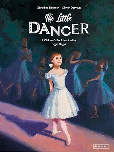The Little Dancer: A Children's Book Inspired by Edgar Degas (Children's Books Inspired by Famous Artworks)