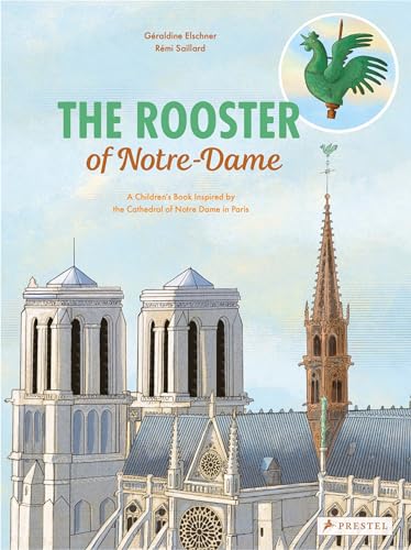 The Rooster of Notre-Dame: A Children's Book Inspired by the Cathedral of Notre-Dame in Paris (Children's Books Inspired by Famous Artworks)