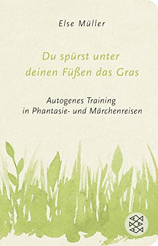 Du spürst unter deinen Füßen das Gras: Autogenes Training in Phantasie- und Märchenreisen (Fischer Taschenbibliothek) von FISCHER Taschenbuch