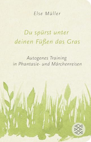 Du spürst unter deinen Füßen das Gras: Autogenes Training in Phantasie- und Märchenreisen