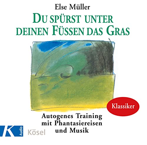 Du spürst unter deinen Füßen das Gras: Autogenes Training mit Phantasiereisen und Musik von Helmer Sauer und Holger Wunn von Ksel-Verlag