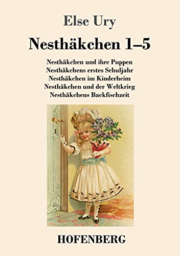 Nesthäkchen Gesamtausgabe in zwei Bänden: Erster Band: Nesthäkchen und ihre Puppen / Nesthäkchens erstes Schuljahr / Nesthäkchen im Kinderheim / ... der Weltkrieg / Nesthäkchens Backfischzeit