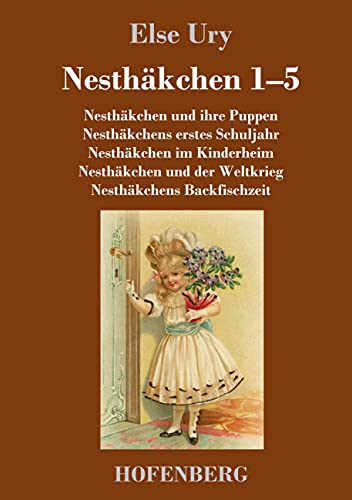 Nesthäkchen Gesamtausgabe in zwei Bänden: Erster Band: Nesthäkchen und ihre Puppen / Nesthäkchens erstes Schuljahr / Nesthäkchen im Kinderheim / ... der Weltkrieg / Nesthäkchens Backfischzeit