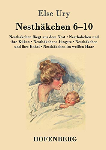 Nesthäkchen Gesamtausgabe in zwei Bänden: Zweiter Band: Nesthäkchen fliegt aus dem Nest / Nesthäkchen und ihre Küken / Nesthäkchens Jüngste / Nesthäkchen und ihre Enkel / Nesthäkchen im weißen Haar von Hofenberg