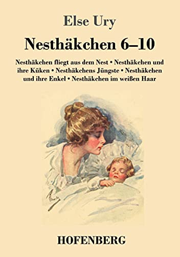 Nesthäkchen Gesamtausgabe in zwei Bänden: Zweiter Band: Nesthäkchen fliegt aus dem Nest / Nesthäkchen und ihre Küken / Nesthäkchens Jüngste / Nesthäkchen und ihre Enkel / Nesthäkchen im weißen Haar