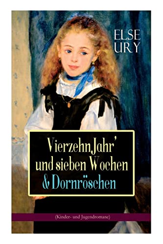 Vierzehn Jahr' und sieben Wochen & Dornröschen (Kinder- und Jugendromane): Zwei beliebte Klassiker der Mädchenliteratur von E-Artnow