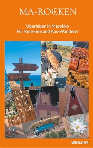 Ma-Rocken: Überleben in Marokko - Für Reisende und Aus-Wanderer von BoD – Books on Demand