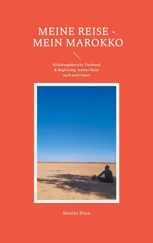 Meine Reise - Mein Marokko: Erfahrungsbericht, Fotoband & Begleitung meiner Reise auch nach Innen von BoD – Books on Demand