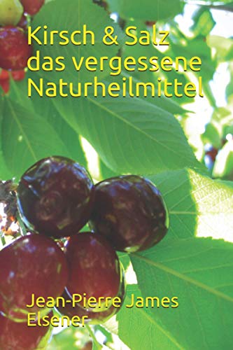 Kirsch & Salz - das vergessene Naturheilmittel von Independently published
