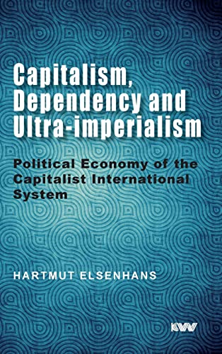 Capitalism, Dependency and Ultra-imperialism: Political Economy of the Capitalist International System von K W Publishers Pvt Ltd
