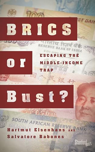 Brics or Bust?: Escaping the Middle-Income Trap von Stanford University Press