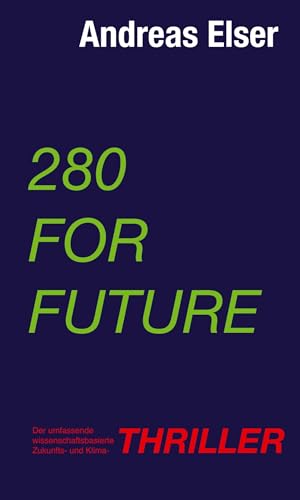 280 For Future: Der umfassende wissenschaftsbasierte Zukunfts- und Klima - THRILLER von tredition