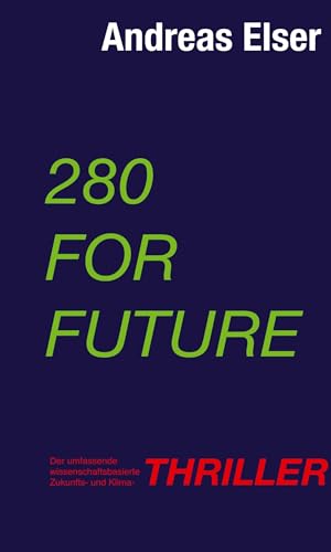 280 For Future: Der umfassende wissenschaftsbasierte Zukunfts- und Klima - THRILLER